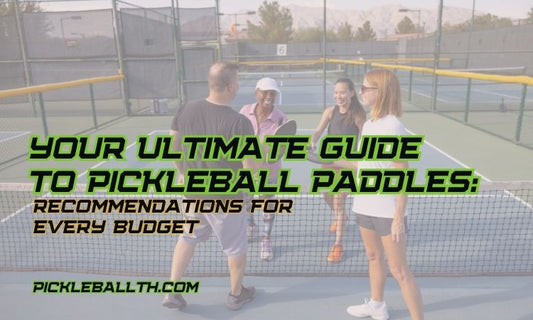 Your Ultimate Guide to Pickleball Paddles: Recommendations for Every Budget